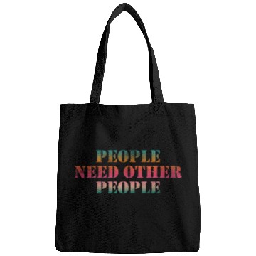 Discover People need other people Bags