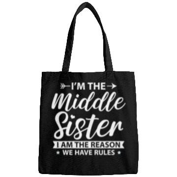 Discover I m the Middle Sister the Reason we have Rules Ol Bags