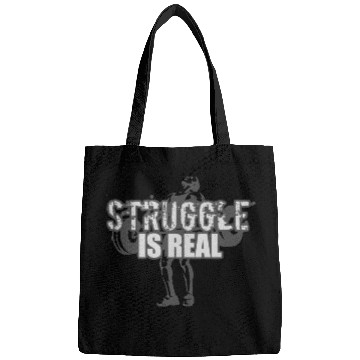 Discover Struggle Is Real - GRAYSCALE Bags