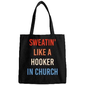 Discover Sweatin' Like A Hooker In Church Funny Sassy Bags