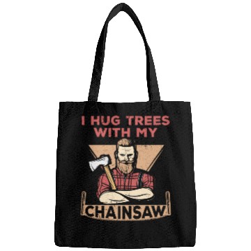 Discover I Hug Trees With My Chainsaw Bags