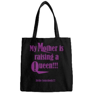 Discover My mother is raising a Queen Bags