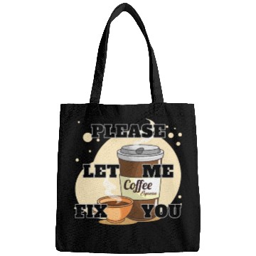 Discover Please Let me Fix you Coffee Lover Bags