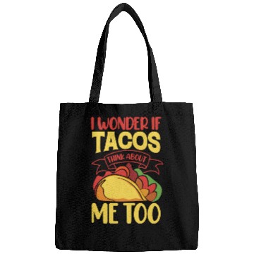 Discover I Wonder If Tacos Thinking About Me Too Bags