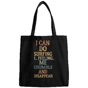 Discover I can do surfing i feeling me crumble and disappea Bags
