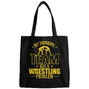 Discover My Drinking Team has a Wrestling Problem Bags