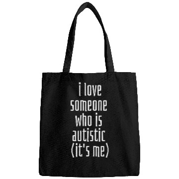 Discover I love someone who is Autistic (it's me) Classic T Bags