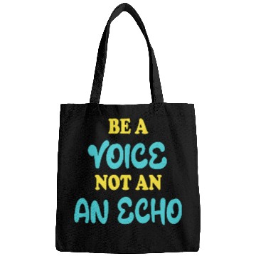 Discover Be A Voice Not An Echo Bags