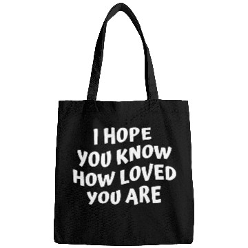 Discover I Hope You Know How Loved You Are Bags