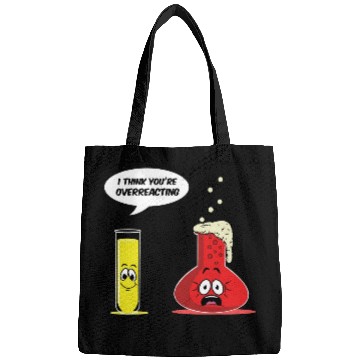 Discover You Are Overreacting Science Chemist Chemistry Bags