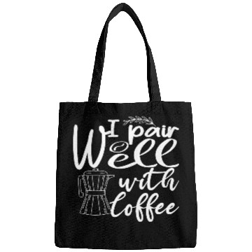 Discover i pair well with coffee funny Caffeine Lovers Bags