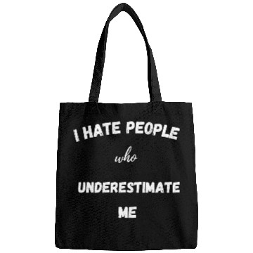 Discover I hate people who underestimate me Bags