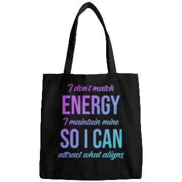 Discover I Don't Match Energy I Maintain Mine Bags