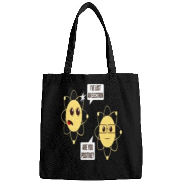 Discover I've Lost An Electron Are You Positive Funny Bags