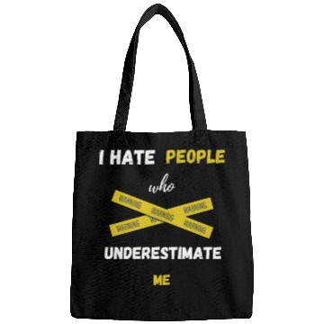 Discover I hate people who underestimate me Bags