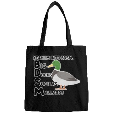 Discover yeah i'm into bdsm big ducks such as mallards Bags