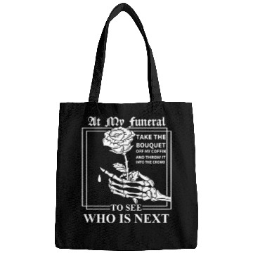 Discover When I Die, I Don't Want Anybody At My Funeral Bags