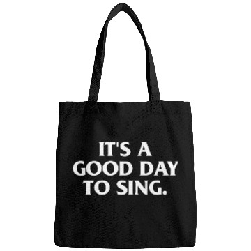 Discover ITS A GOOD DAY TO SING Bags