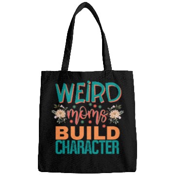 Discover Weird moms build character. Bags