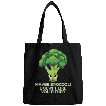 Discover Maybe broccoli doesnt like you either Bags