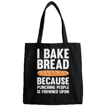 Discover I Bake Bread Because Punching People Is Frowned Bags