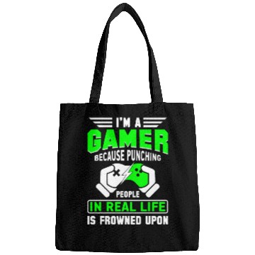 Discover I'M A Gamer Because Punching People In Real Life Bags