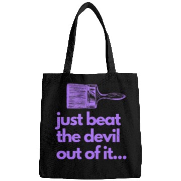 Discover Just Beat The Devil Out Of It Artist Painter Funny Bags