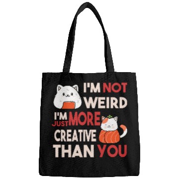 Discover I m Not Weird I m Just More Creative Than You Bags