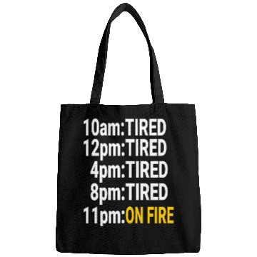 Discover Tired all day but at night on fire Bags