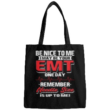 Discover Be Nice To Me I Maybe Your EMT One Day Remember Bags