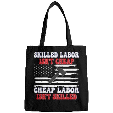 Discover Skilled Labor Isn't Cheap Labor Day Funny Quote Bags