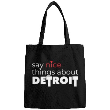 Discover Say Nice Things About Detroit Bags