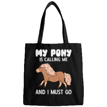 Discover My Pony Is Calling Me And I Must Go Bags