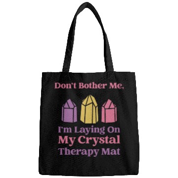 Discover Don't Bother Me, I'm Laying On My Crystal Therapy Bags