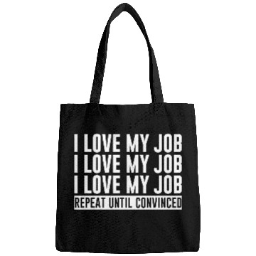 Discover I Love My Job, Repeat Until Convinced 1 Bags