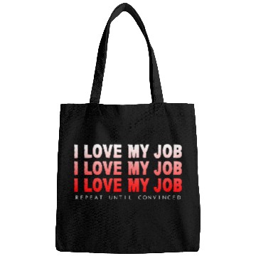Discover I Love My Job, Repeat Until Convinced 4 Bags