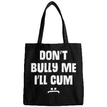 Discover Don t Bully Me I ll Cum 1 1 Bags