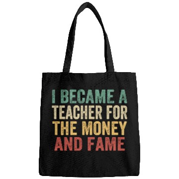 Discover I Became A Teacher For The Money And Fame Bags