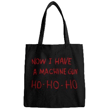 Discover Now I Have A Machine Gun Ho Bags