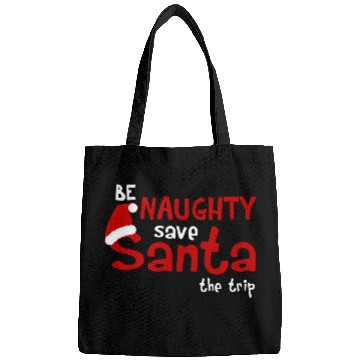 Discover Be Naughty Save Santa The Trip Bags
