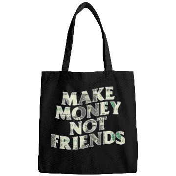 Discover Make Money Not Friends Bags