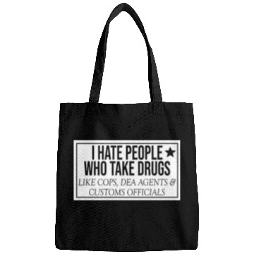 Discover I Hate People Who Take Drugs Like Cops Bags