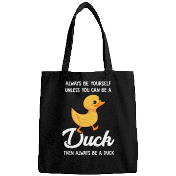 Discover Always Be Yourself Unless You Can Be A Duck Duck Bags