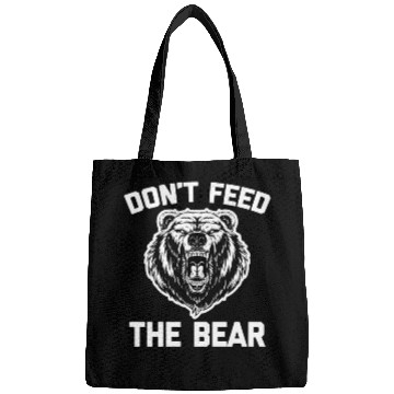 Discover Don'T Feed The Bear Saying Novelty Bags