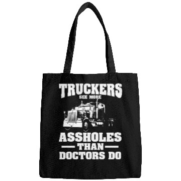 Discover Truckers See More Assholes Than Doctors Semi Truck Bags