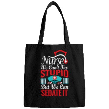 Discover Nurse We Can'T Fix Stupid But We Can Sedate It Bags