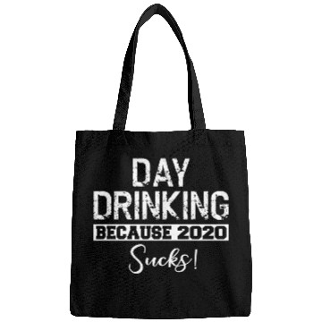 Discover Day Drinking Because 2020 Suc Bags