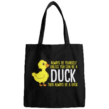 Discover Always Be Yourself Unless You Can Be A Duck Duck Bags