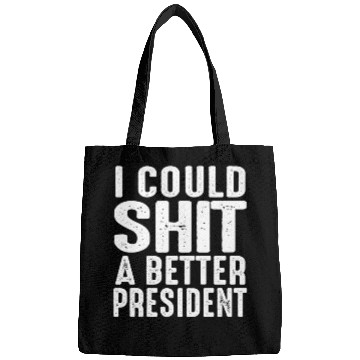 Discover I Could Shit A Better President Bags