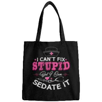 Discover I Can'T Fix Stupid But I Can Sedate It Nurse Bags